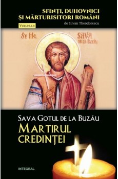 Sava Gotul de la Buzău – Martirul credinței - Theodorescu Silvan